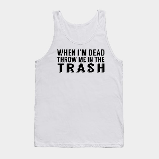 Throw Me in the Trash Tank Top by SBarstow Design